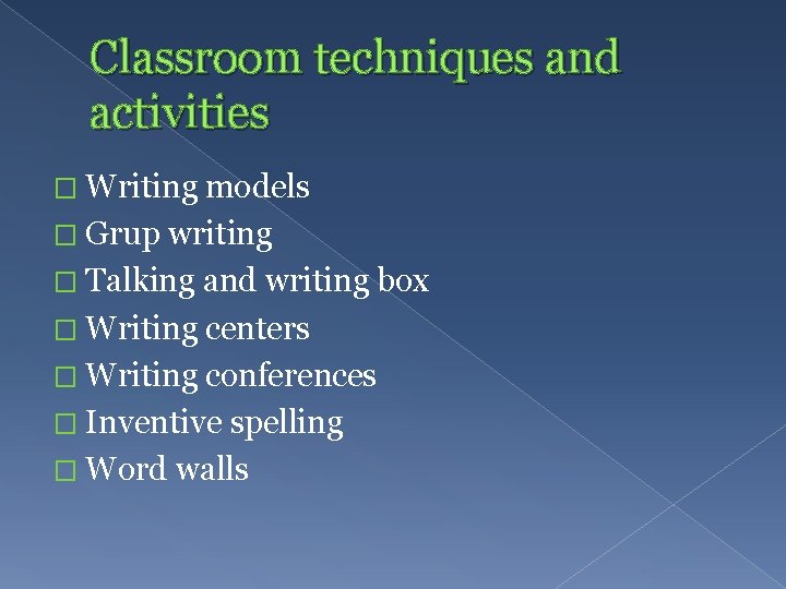 Classroom techniques and activities � Writing models � Grup writing � Talking and writing