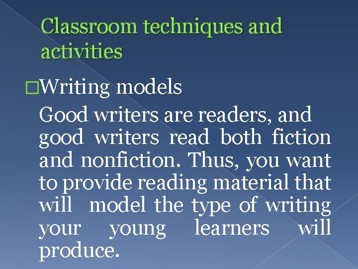 Classroom techniques and activities �Writing models Good writers are readers, and good writers read