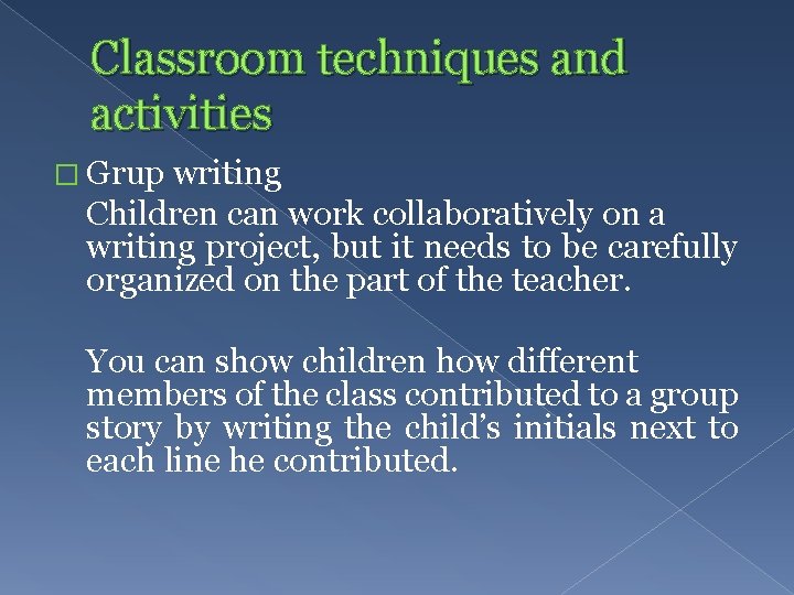 Classroom techniques and activities � Grup writing Children can work collaboratively on a writing