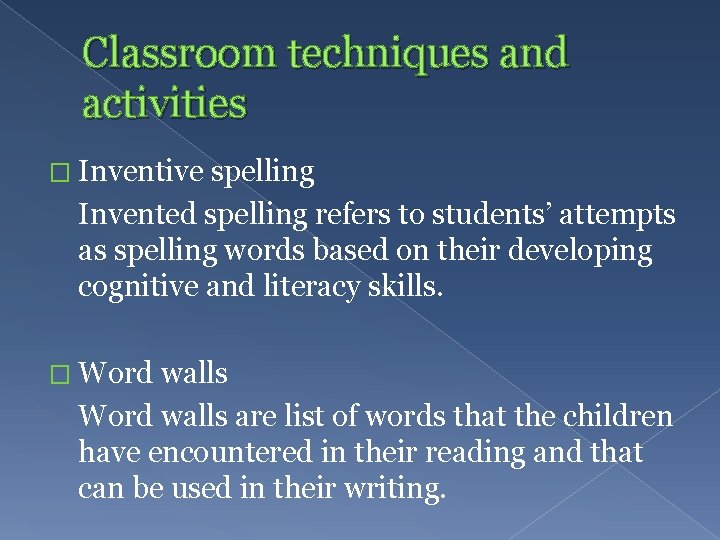 Classroom techniques and activities � Inventive spelling Invented spelling refers to students’ attempts as