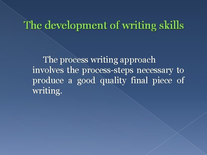 The development of writing skills The process writing approach involves the process-steps necessary to