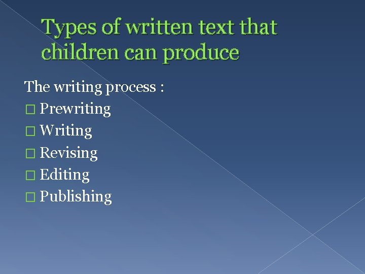 Types of written text that children can produce The writing process : � Prewriting