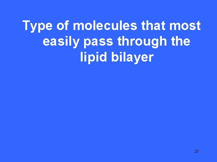 Type III 20 of molecules that most easily pass through the lipid bilayer 28