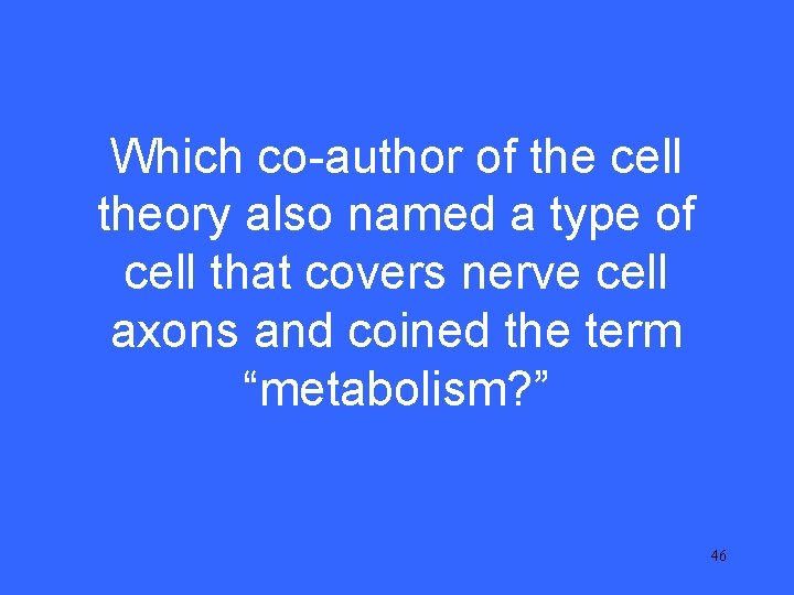 V 15 Which co-author of the cell theory also named a type of cell