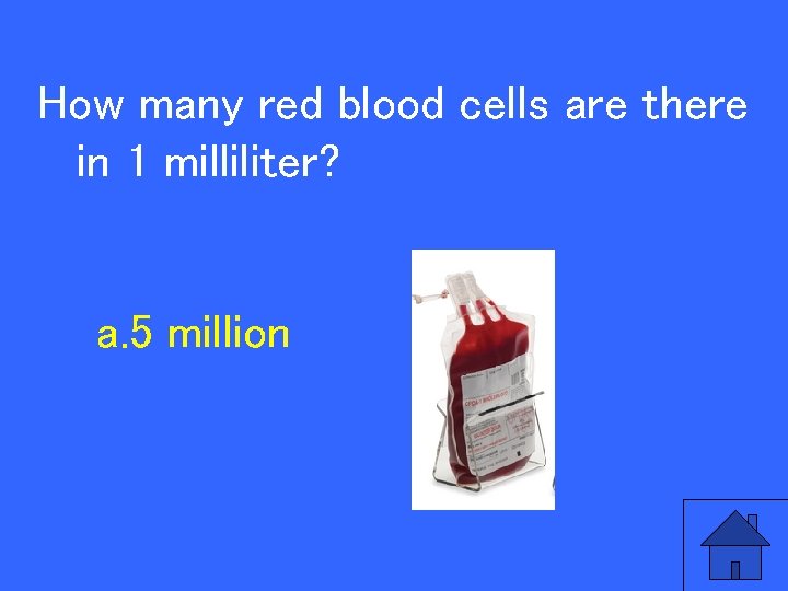 V 20 a How many red blood cells are there in 1 milliliter? a.