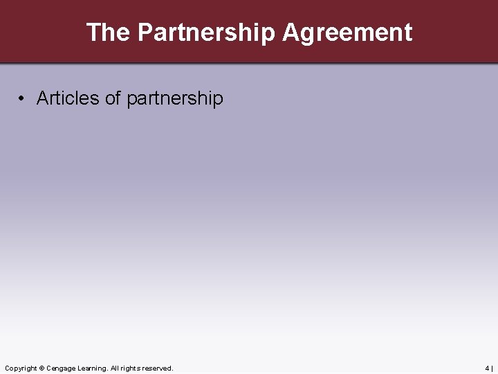 The Partnership Agreement • Articles of partnership Copyright © Cengage Learning. All rights reserved.