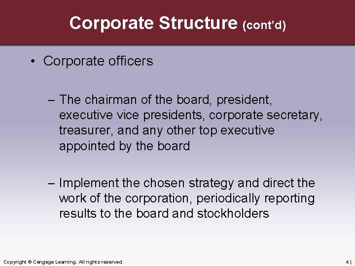 Corporate Structure (cont’d) • Corporate officers – The chairman of the board, president, executive