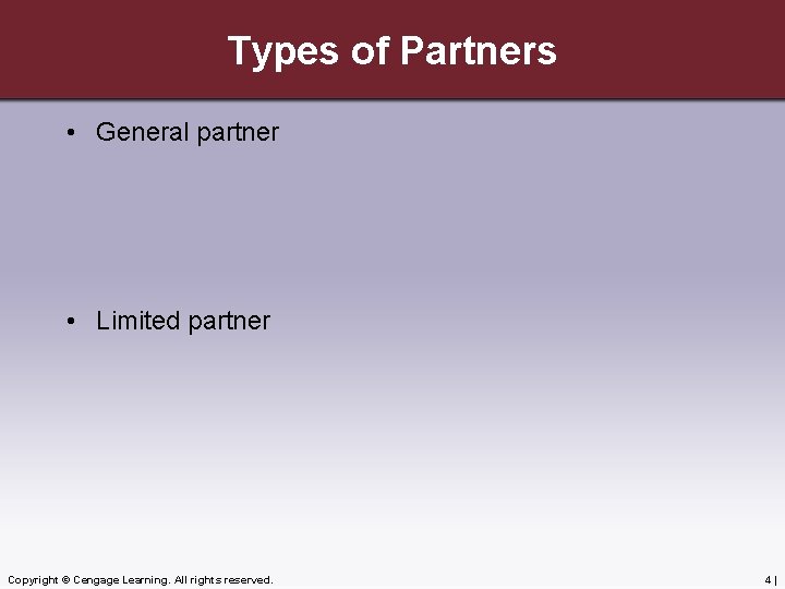 Types of Partners • General partner • Limited partner Copyright © Cengage Learning. All
