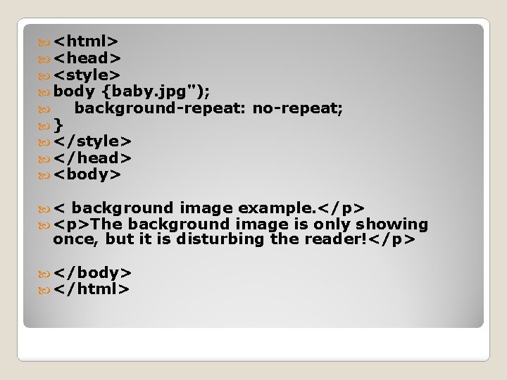  <html> <head> <style> body {baby. jpg"); background-repeat: } </style> </head> <body> no-repeat; <