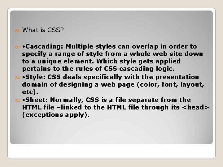  What is CSS? • Cascading: Multiple styles can overlap in order to specify