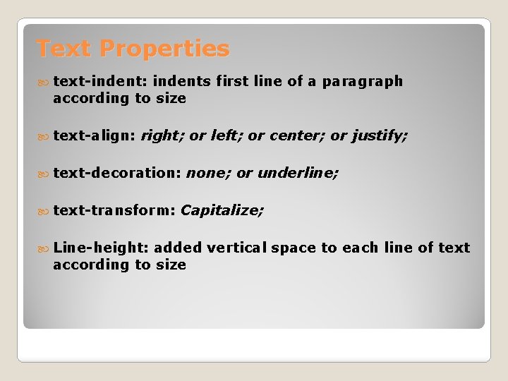 Text Properties text-indent: indents first line of a paragraph according to size text-align: right;