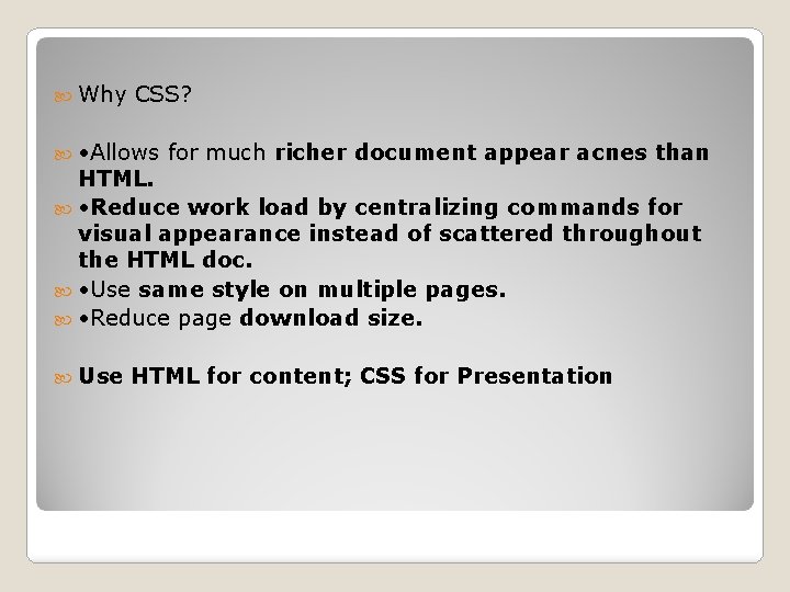  Why CSS? • Allows for much richer document appear acnes than HTML. •