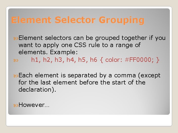 Element Selector Grouping Element selectors can be grouped together if you want to apply