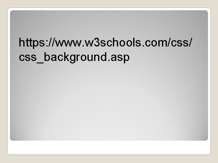 https: //www. w 3 schools. com/css/ css_background. asp 