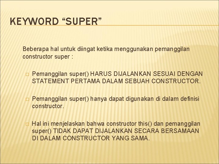 KEYWORD “SUPER” Beberapa hal untuk diingat ketika menggunakan pemanggilan constructor super : � Pemanggilan KEYWORD “SUPER” Beberapa hal untuk diingat ketika menggunakan pemanggilan constructor super : � Pemanggilan