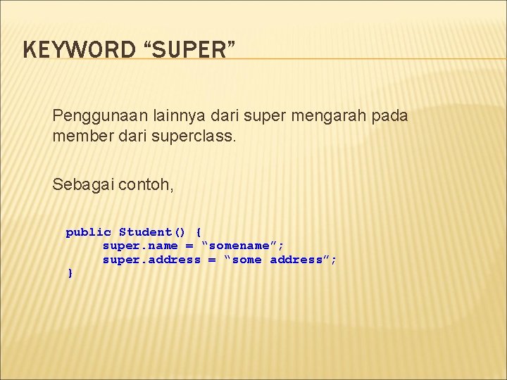 KEYWORD “SUPER” Penggunaan lainnya dari super mengarah pada member dari superclass. Sebagai contoh, public KEYWORD “SUPER” Penggunaan lainnya dari super mengarah pada member dari superclass. Sebagai contoh, public