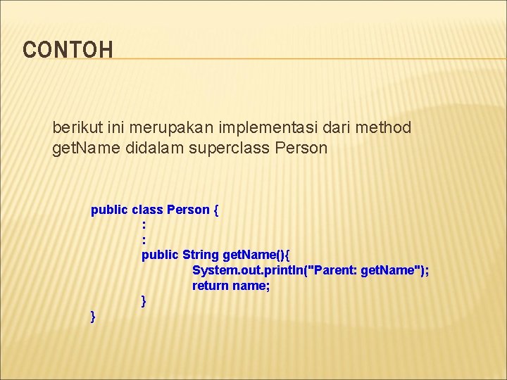 CONTOH berikut ini merupakan implementasi dari method get. Name didalam superclass Person public class CONTOH berikut ini merupakan implementasi dari method get. Name didalam superclass Person public class