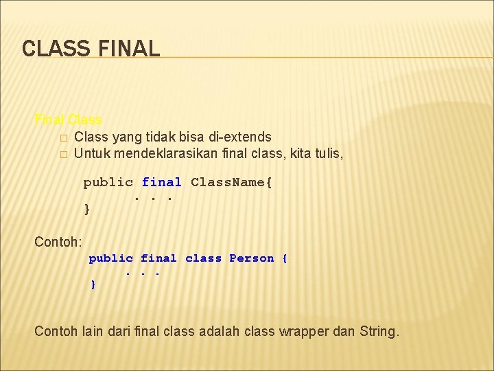 CLASS FINAL Final Class � Class yang tidak bisa di-extends � Untuk mendeklarasikan final CLASS FINAL Final Class � Class yang tidak bisa di-extends � Untuk mendeklarasikan final