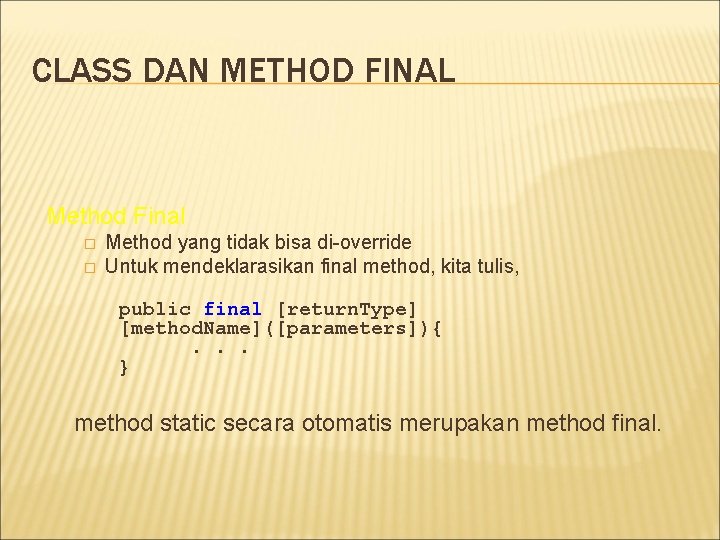 CLASS DAN METHOD FINAL Method Final � � Method yang tidak bisa di-override Untuk CLASS DAN METHOD FINAL Method Final � � Method yang tidak bisa di-override Untuk