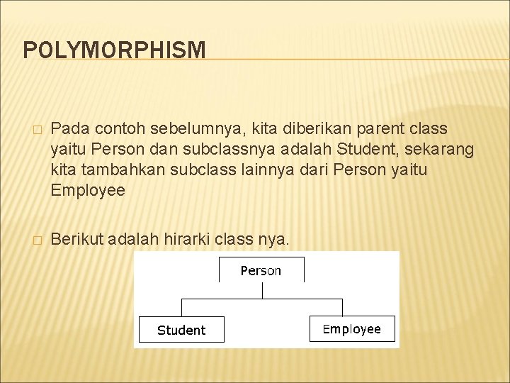 POLYMORPHISM � Pada contoh sebelumnya, kita diberikan parent class yaitu Person dan subclassnya adalah POLYMORPHISM � Pada contoh sebelumnya, kita diberikan parent class yaitu Person dan subclassnya adalah