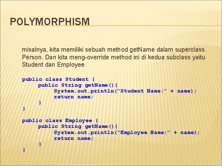 POLYMORPHISM misalnya, kita memiliki sebuah method get. Name dalam superclass Person. Dan kita meng-override POLYMORPHISM misalnya, kita memiliki sebuah method get. Name dalam superclass Person. Dan kita meng-override