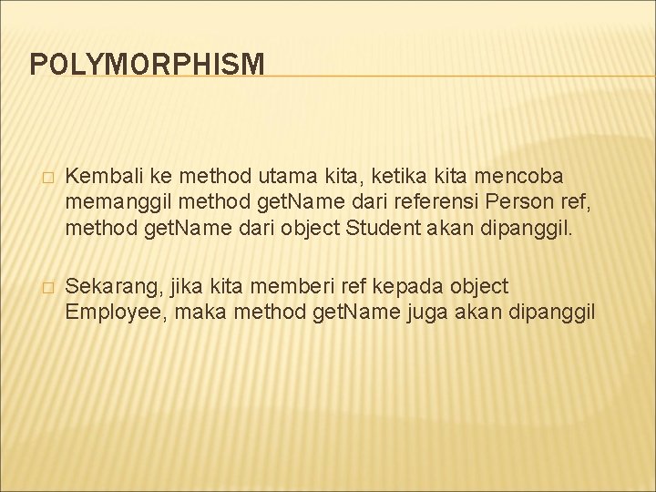 POLYMORPHISM � Kembali ke method utama kita, ketika kita mencoba memanggil method get. Name POLYMORPHISM � Kembali ke method utama kita, ketika kita mencoba memanggil method get. Name