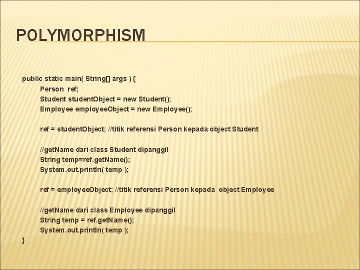 POLYMORPHISM public static main( String[] args ) { Person ref; Student student. Object =