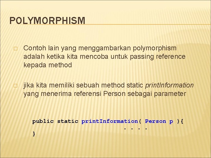 POLYMORPHISM � Contoh lain yang menggambarkan polymorphism adalah ketika kita mencoba untuk passing reference POLYMORPHISM � Contoh lain yang menggambarkan polymorphism adalah ketika kita mencoba untuk passing reference