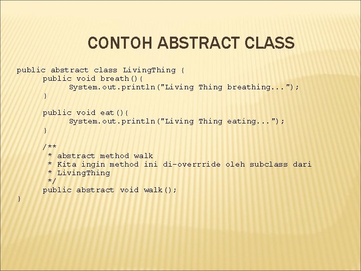 CONTOH ABSTRACT CLASS public abstract class Living. Thing { public void breath(){ System. out. CONTOH ABSTRACT CLASS public abstract class Living. Thing { public void breath(){ System. out.