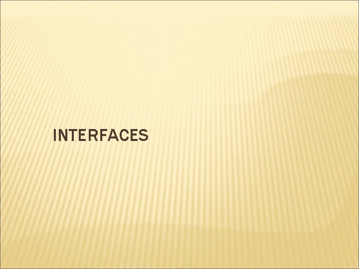 INTERFACES INTERFACES
