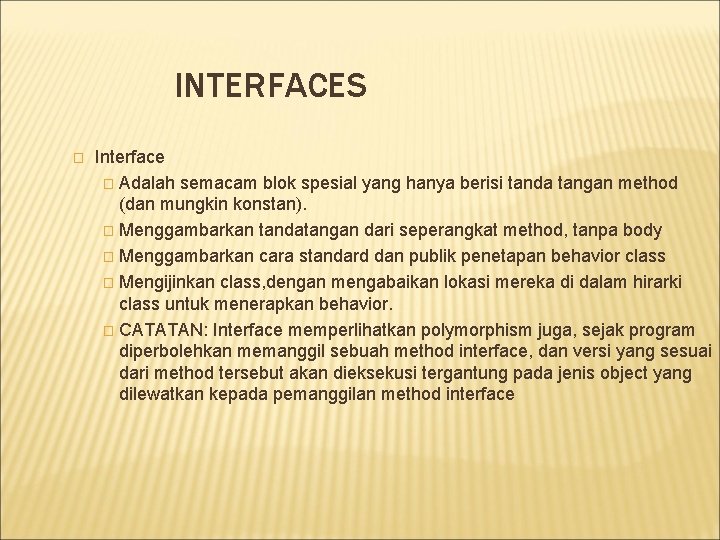 INTERFACES � Interface � Adalah semacam blok spesial yang hanya berisi tanda tangan method INTERFACES � Interface � Adalah semacam blok spesial yang hanya berisi tanda tangan method