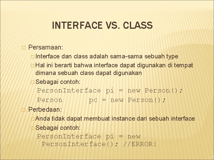 INTERFACE VS. CLASS � Persamaan: � Interface dan class adalah sama-sama sebuah type � INTERFACE VS. CLASS � Persamaan: � Interface dan class adalah sama-sama sebuah type �