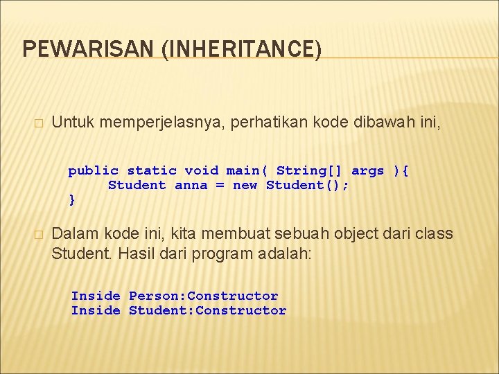 PEWARISAN (INHERITANCE) � Untuk memperjelasnya, perhatikan kode dibawah ini, public static void main( String[]