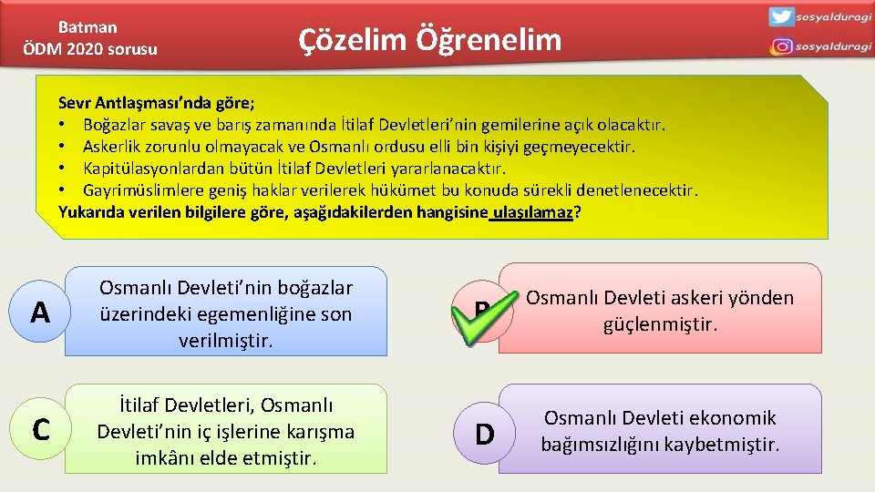 Batman ÖDM 2020 sorusu Çözelim Öğrenelim Sevr Antlaşması’nda göre; • Boğazlar savaş ve barış