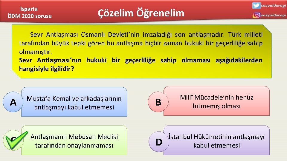 Isparta ÖDM 2020 sorusu Çözelim Öğrenelim Sevr Antlaşması Osmanlı Devleti’nin imzaladığı son antlaşmadır. Türk