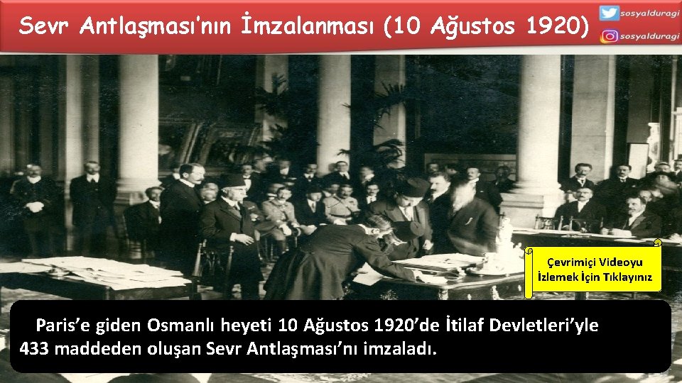 Sevr Antlaşması’nın İmzalanması (10 Ağustos 1920) Çevrimiçi Videoyu İzlemek İçin Tıklayınız Paris’e giden Osmanlı