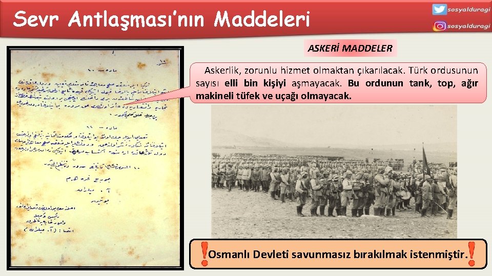 Sevr Antlaşması’nın Maddeleri ASKERİ MADDELER Askerlik, zorunlu hizmet olmaktan çıkarılacak. Türk ordusunun sayısı elli
