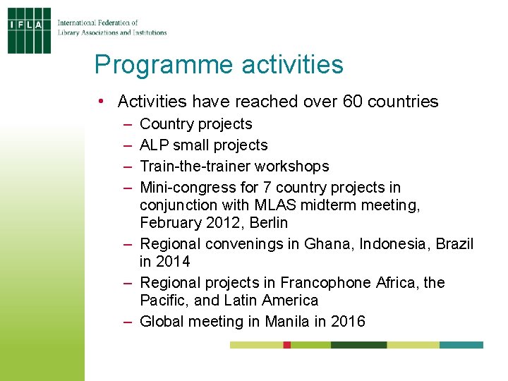 Programme activities • Activities have reached over 60 countries – – Country projects ALP