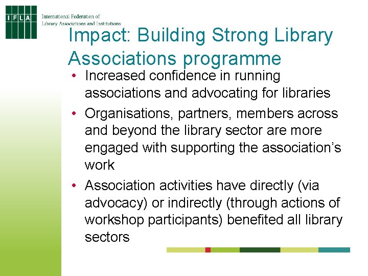 Impact: Building Strong Library Associations programme • Increased confidence in running associations and advocating