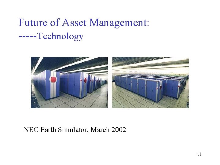 Future of Asset Management: -----Technology NEC Earth Simulator, March 2002 11 