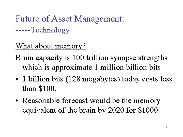 Future of Asset Management: -----Technology What about memory? Brain capacity is 100 trillion synapse