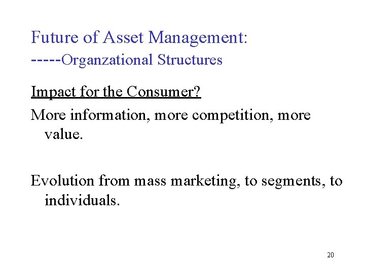 Future of Asset Management: -----Organzational Structures Impact for the Consumer? More information, more competition,