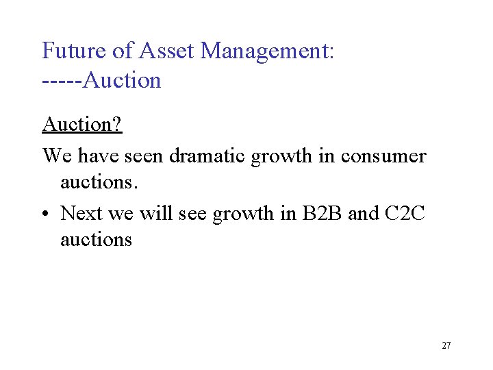 Future of Asset Management: -----Auction? We have seen dramatic growth in consumer auctions. •