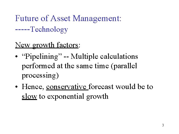 Future of Asset Management: -----Technology New growth factors: • “Pipelining” -- Multiple calculations performed