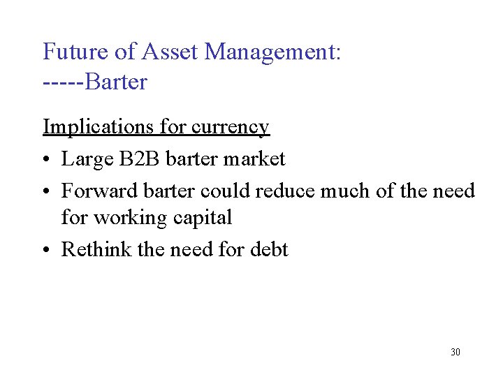 Future of Asset Management: -----Barter Implications for currency • Large B 2 B barter