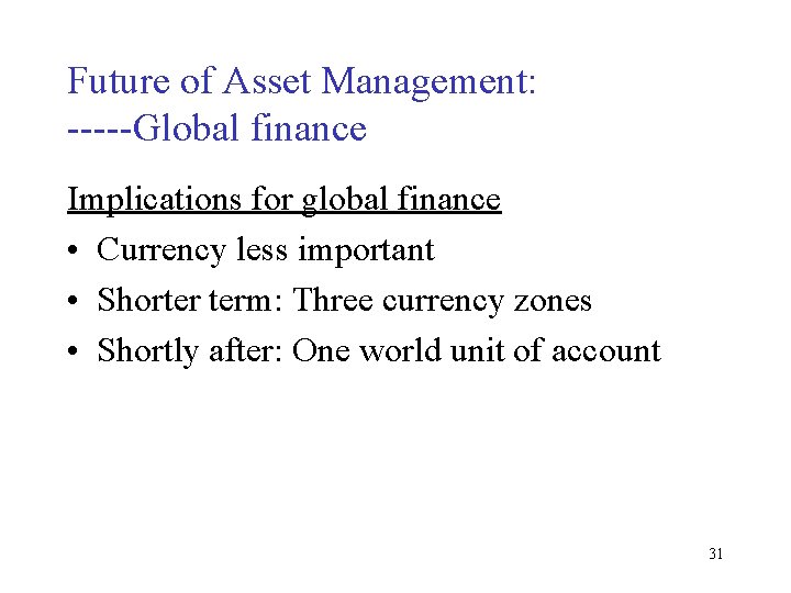 Future of Asset Management: -----Global finance Implications for global finance • Currency less important