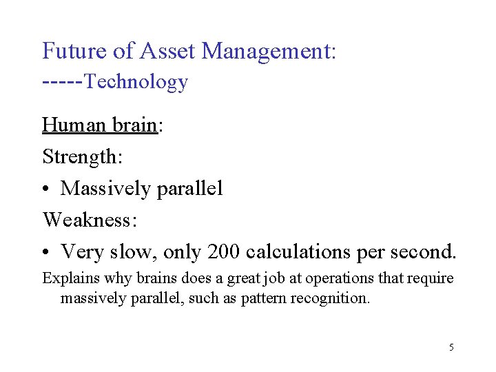 Future of Asset Management: -----Technology Human brain: Strength: • Massively parallel Weakness: • Very
