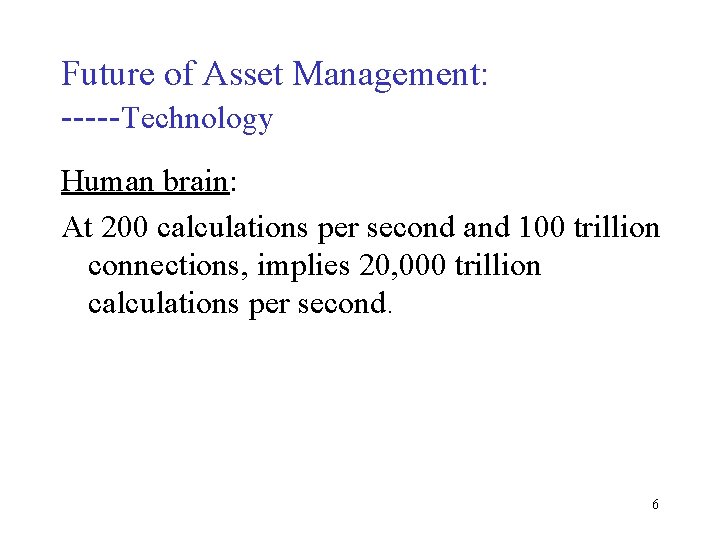 Future of Asset Management: -----Technology Human brain: At 200 calculations per second and 100