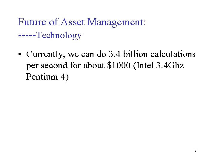 Future of Asset Management: -----Technology • Currently, we can do 3. 4 billion calculations
