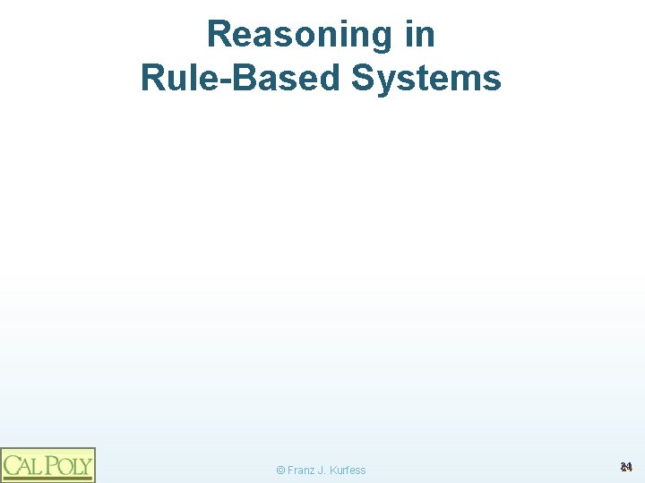 Reasoning in Rule-Based Systems © Franz J. Kurfess 24 24 